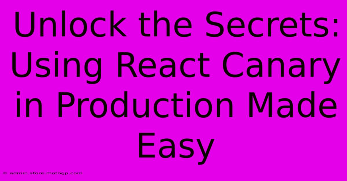 Unlock The Secrets: Using React Canary In Production Made Easy