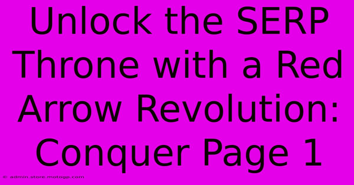 Unlock The SERP Throne With A Red Arrow Revolution: Conquer Page 1