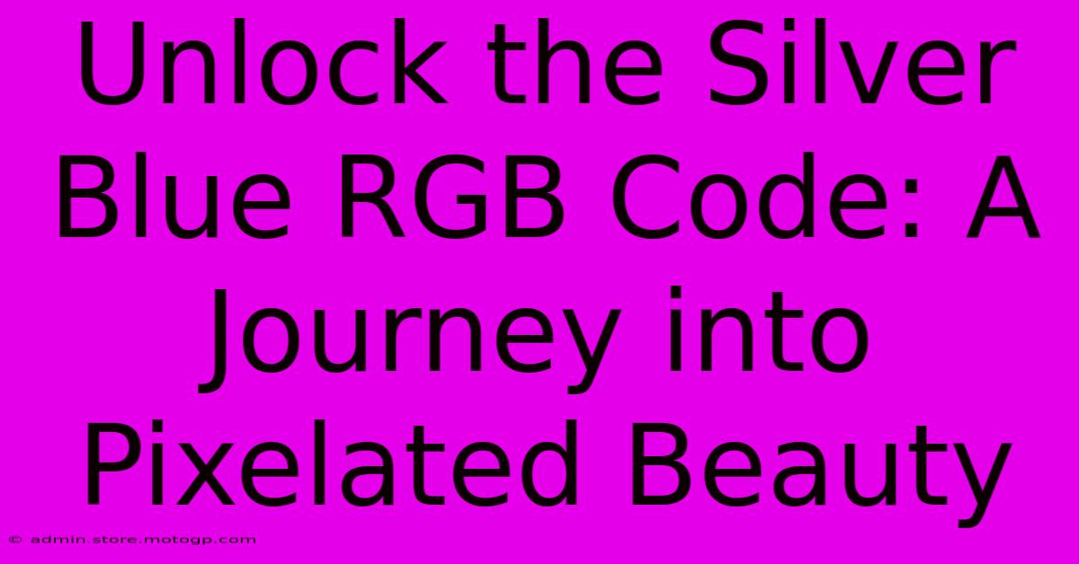 Unlock The Silver Blue RGB Code: A Journey Into Pixelated Beauty