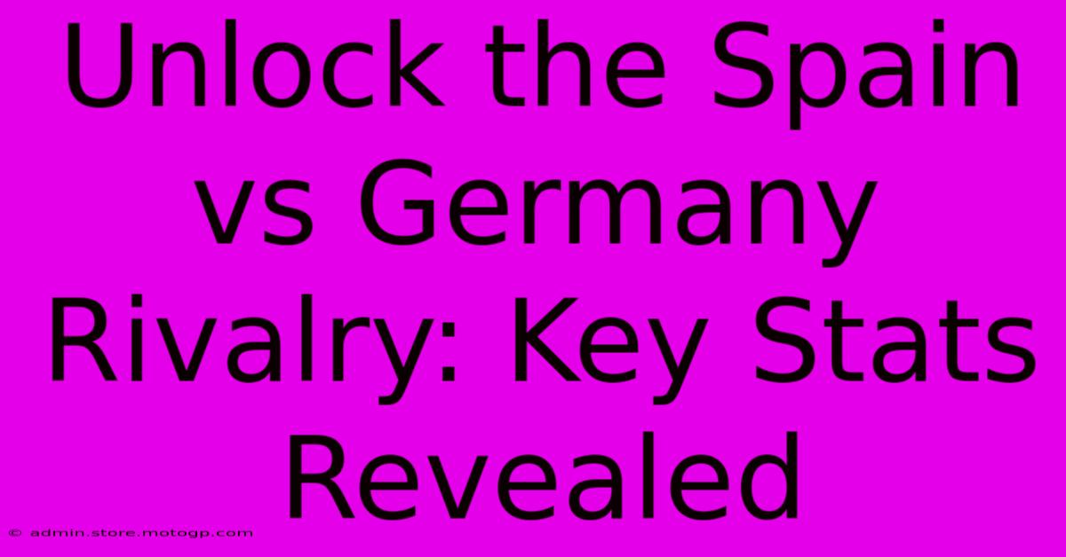 Unlock The Spain Vs Germany Rivalry: Key Stats Revealed