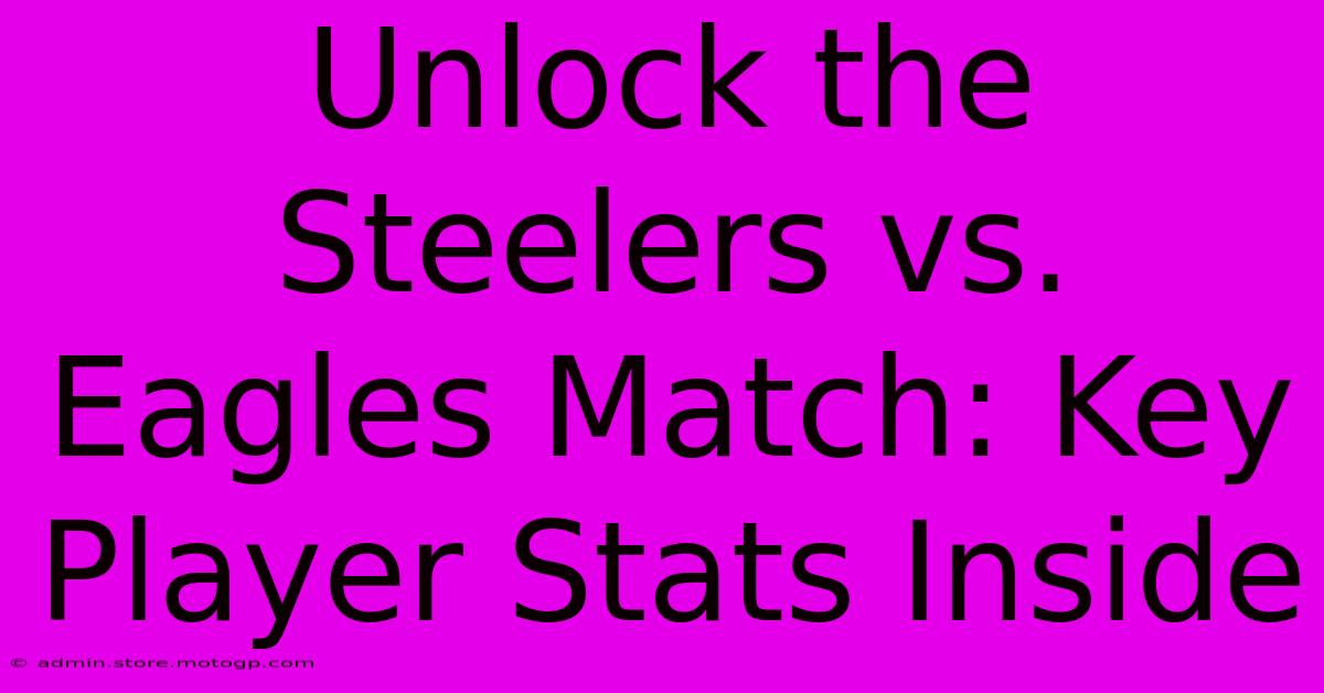 Unlock The Steelers Vs. Eagles Match: Key Player Stats Inside