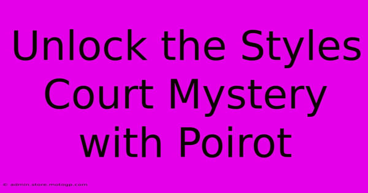 Unlock The Styles Court Mystery With Poirot