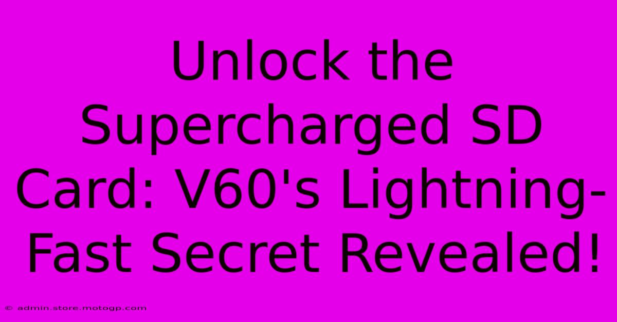 Unlock The Supercharged SD Card: V60's Lightning-Fast Secret Revealed!