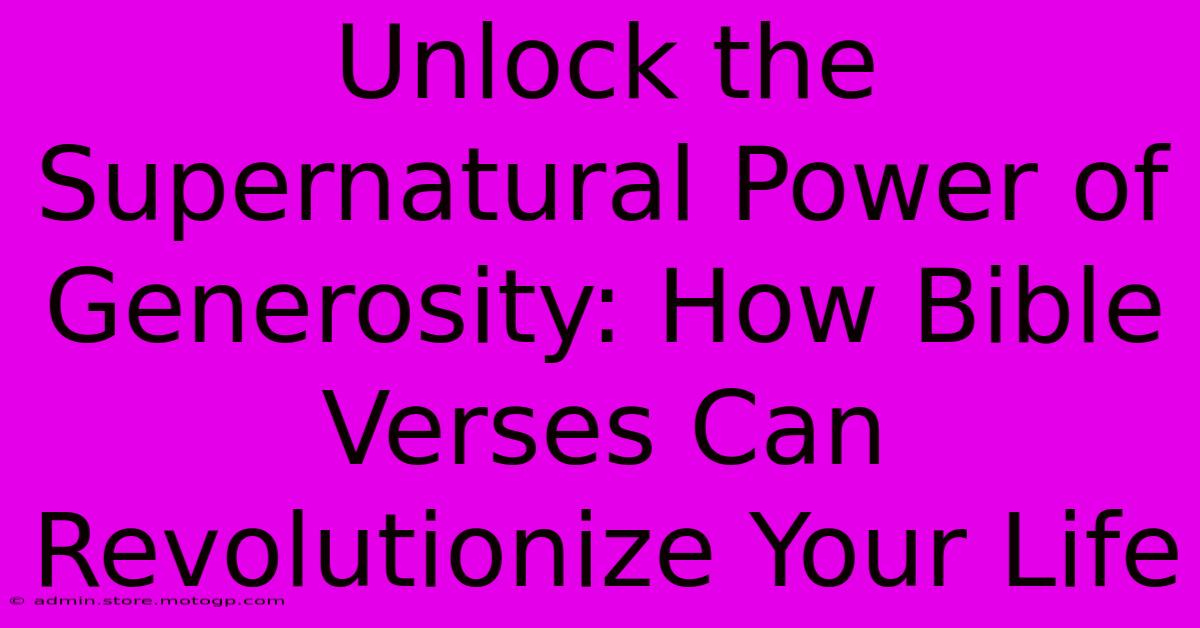 Unlock The Supernatural Power Of Generosity: How Bible Verses Can Revolutionize Your Life