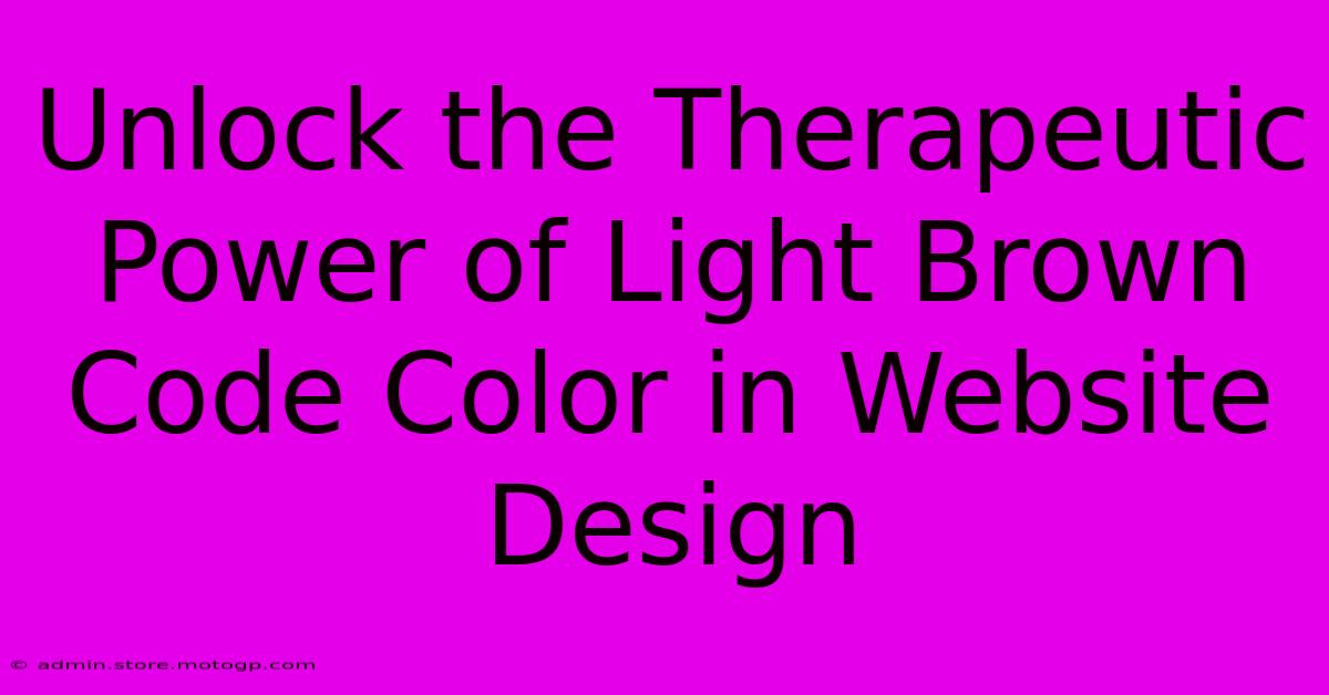 Unlock The Therapeutic Power Of Light Brown Code Color In Website Design