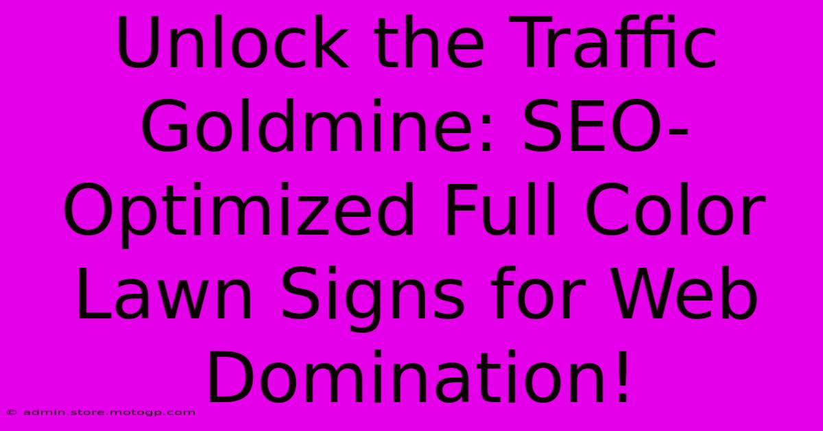 Unlock The Traffic Goldmine: SEO-Optimized Full Color Lawn Signs For Web Domination!