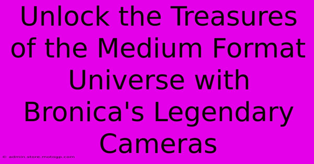 Unlock The Treasures Of The Medium Format Universe With Bronica's Legendary Cameras