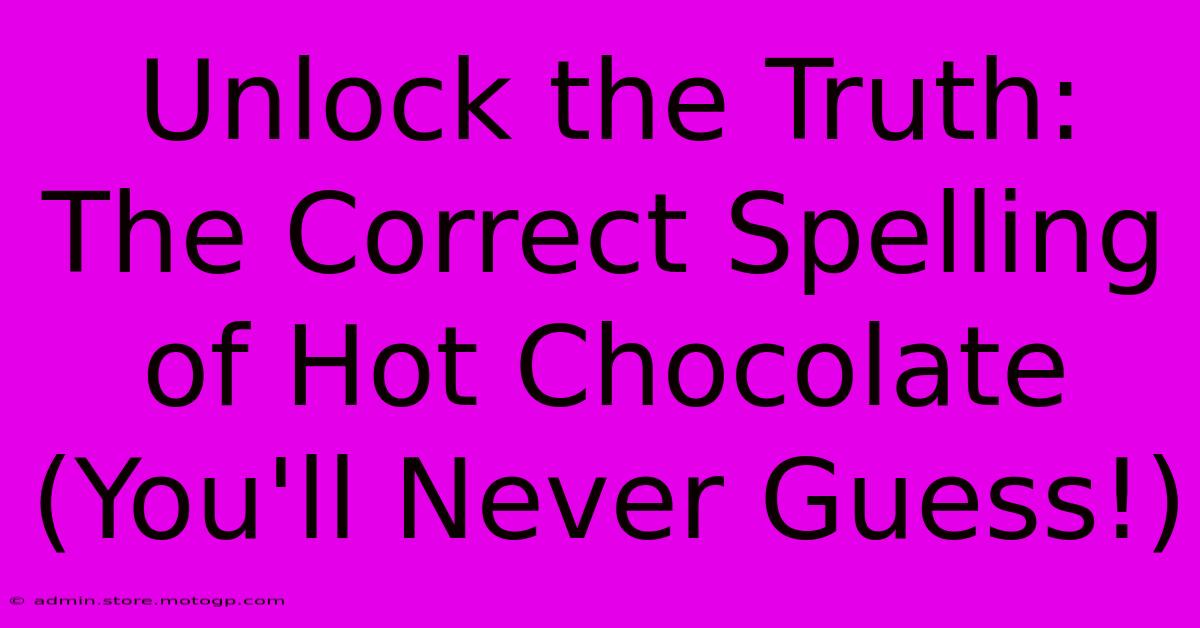 Unlock The Truth: The Correct Spelling Of Hot Chocolate (You'll Never Guess!)