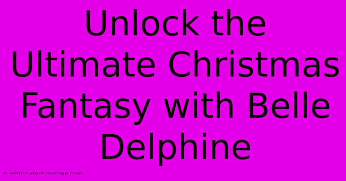 Unlock The Ultimate Christmas Fantasy With Belle Delphine