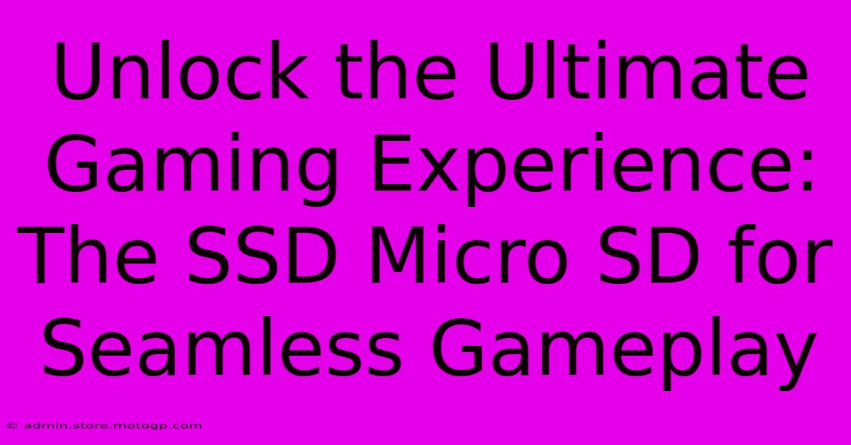 Unlock The Ultimate Gaming Experience: The SSD Micro SD For Seamless Gameplay