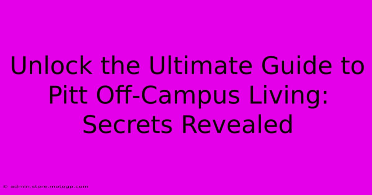 Unlock The Ultimate Guide To Pitt Off-Campus Living: Secrets Revealed