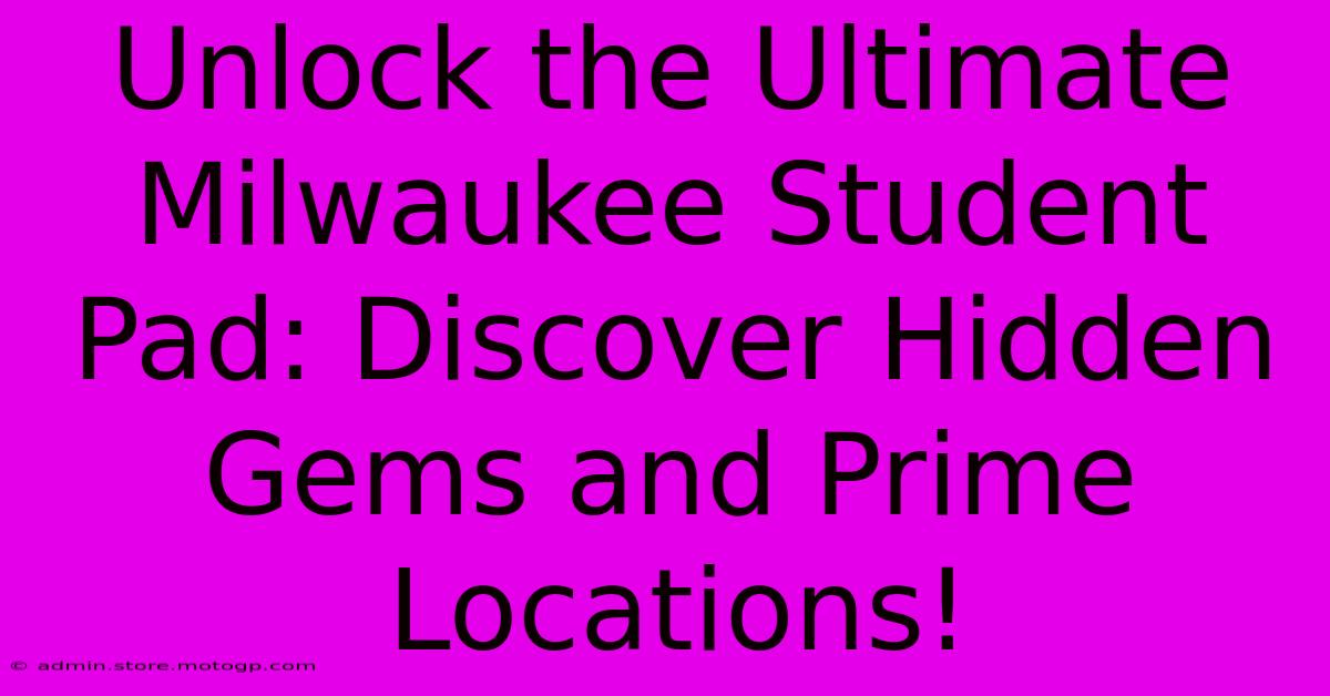 Unlock The Ultimate Milwaukee Student Pad: Discover Hidden Gems And Prime Locations!