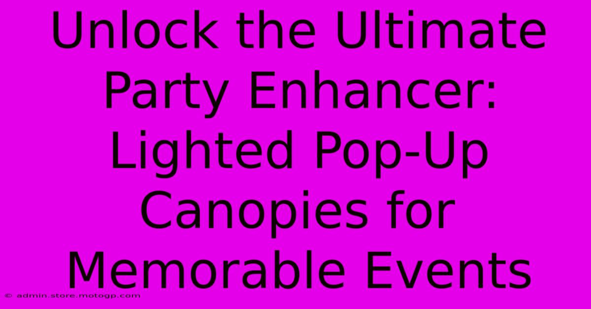 Unlock The Ultimate Party Enhancer: Lighted Pop-Up Canopies For Memorable Events