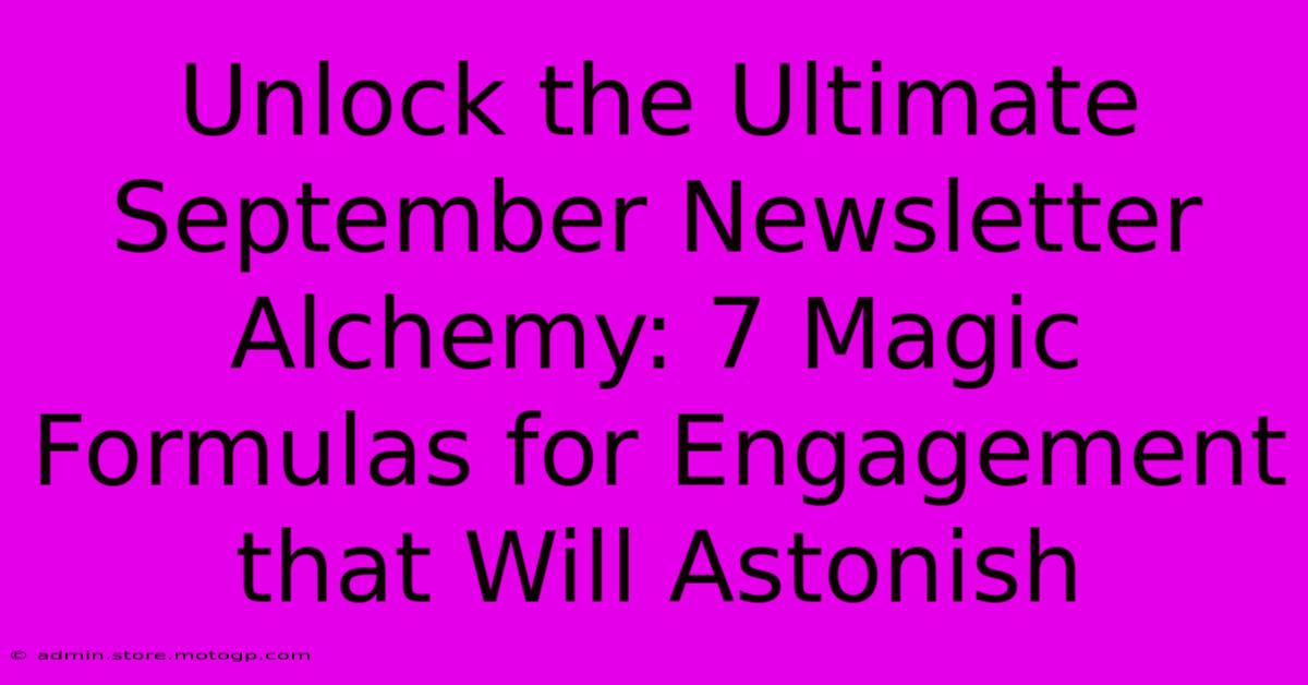 Unlock The Ultimate September Newsletter Alchemy: 7 Magic Formulas For Engagement That Will Astonish