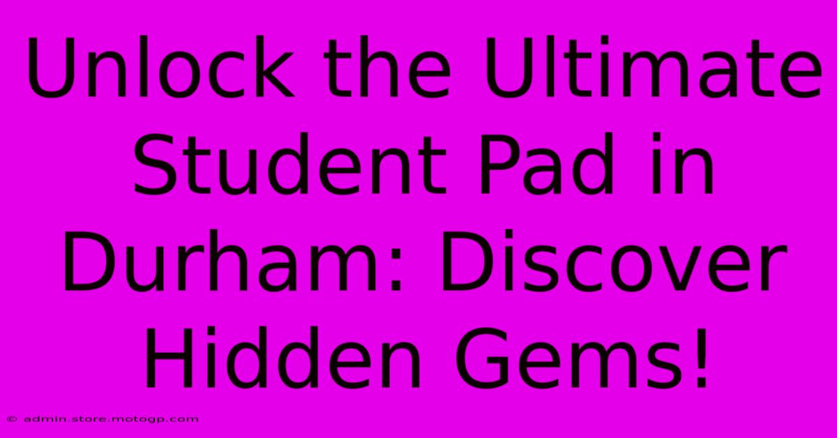 Unlock The Ultimate Student Pad In Durham: Discover Hidden Gems!