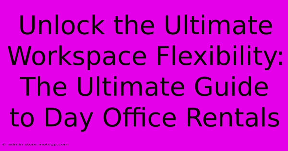 Unlock The Ultimate Workspace Flexibility: The Ultimate Guide To Day Office Rentals