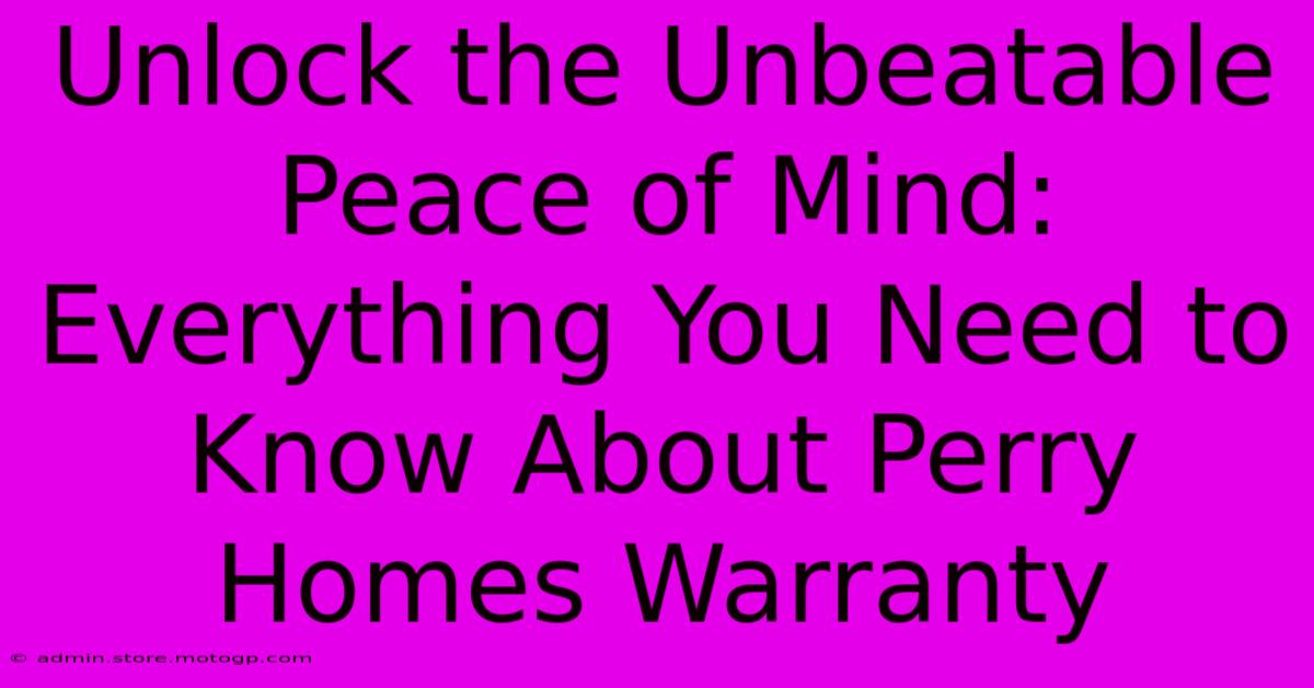 Unlock The Unbeatable Peace Of Mind: Everything You Need To Know About Perry Homes Warranty