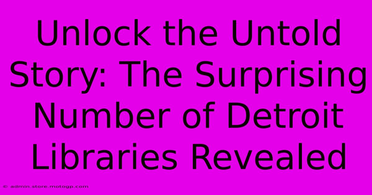 Unlock The Untold Story: The Surprising Number Of Detroit Libraries Revealed