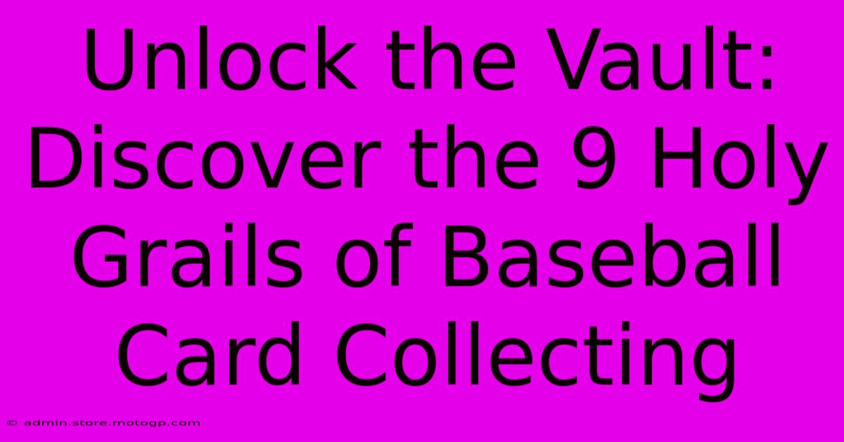 Unlock The Vault: Discover The 9 Holy Grails Of Baseball Card Collecting