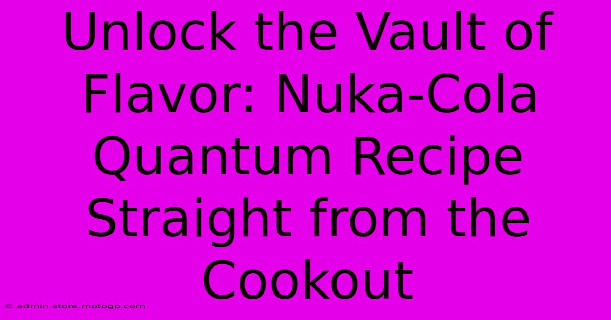 Unlock The Vault Of Flavor: Nuka-Cola Quantum Recipe Straight From The Cookout