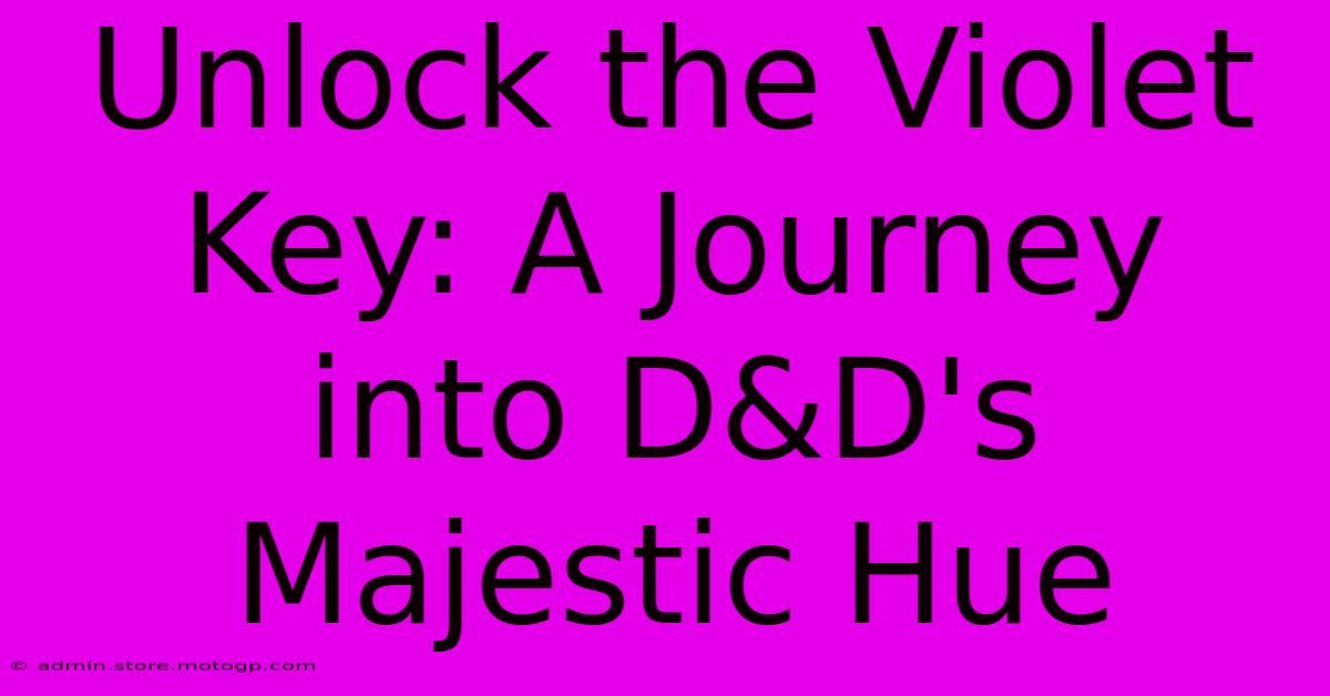 Unlock The Violet Key: A Journey Into D&D's Majestic Hue