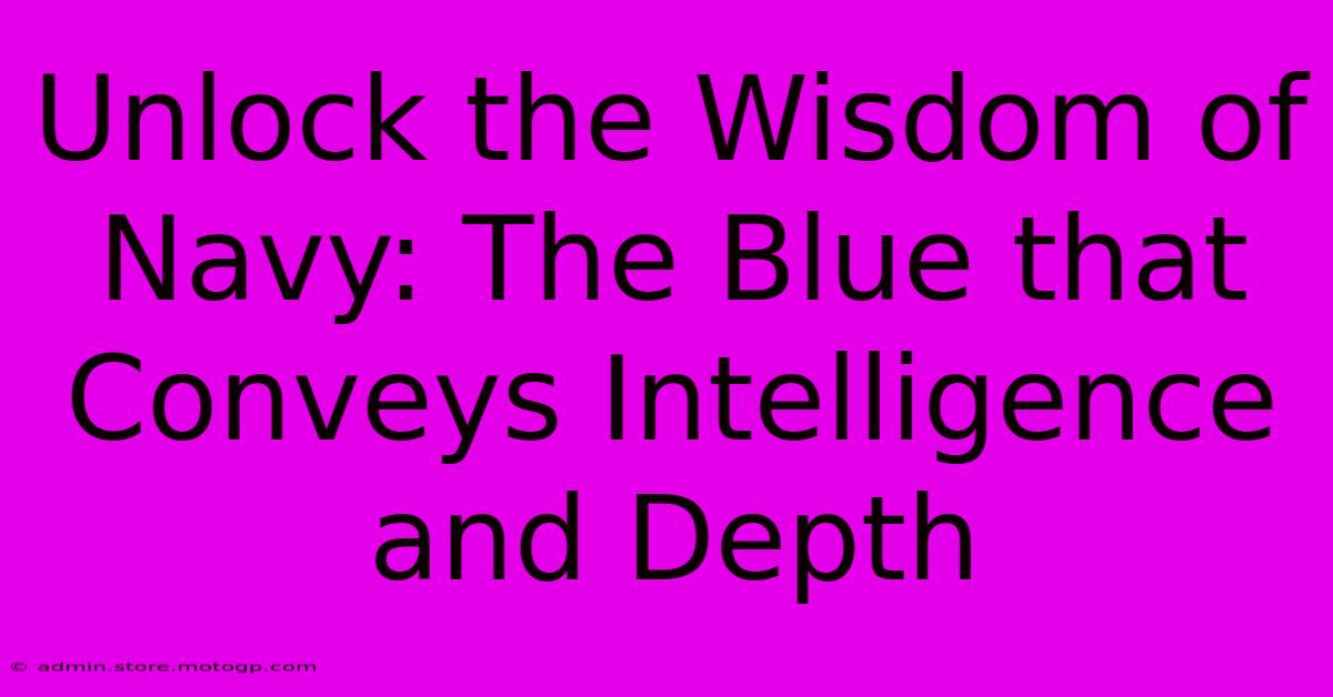 Unlock The Wisdom Of Navy: The Blue That Conveys Intelligence And Depth