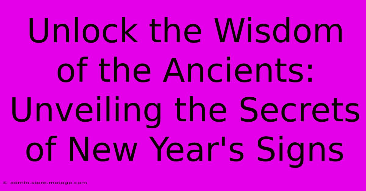 Unlock The Wisdom Of The Ancients: Unveiling The Secrets Of New Year's Signs