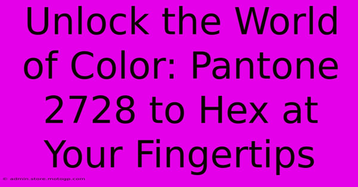 Unlock The World Of Color: Pantone 2728 To Hex At Your Fingertips