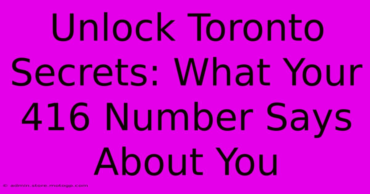 Unlock Toronto Secrets: What Your 416 Number Says About You