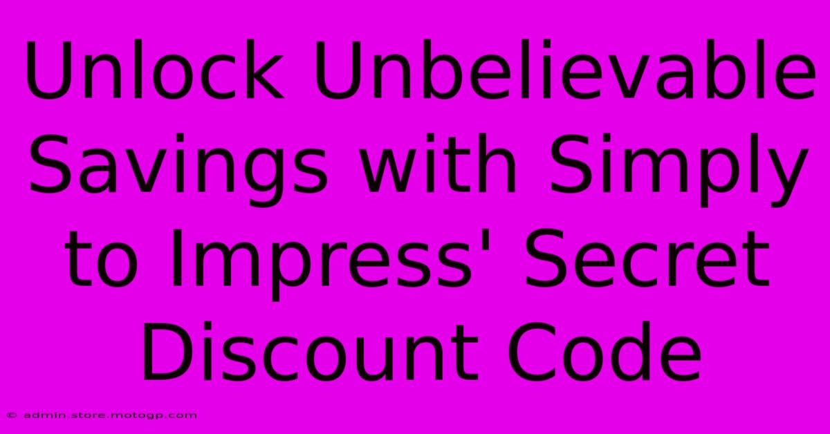 Unlock Unbelievable Savings With Simply To Impress' Secret Discount Code