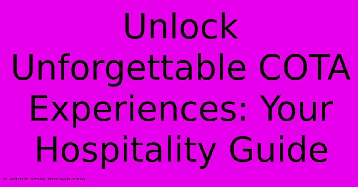 Unlock Unforgettable COTA Experiences: Your Hospitality Guide