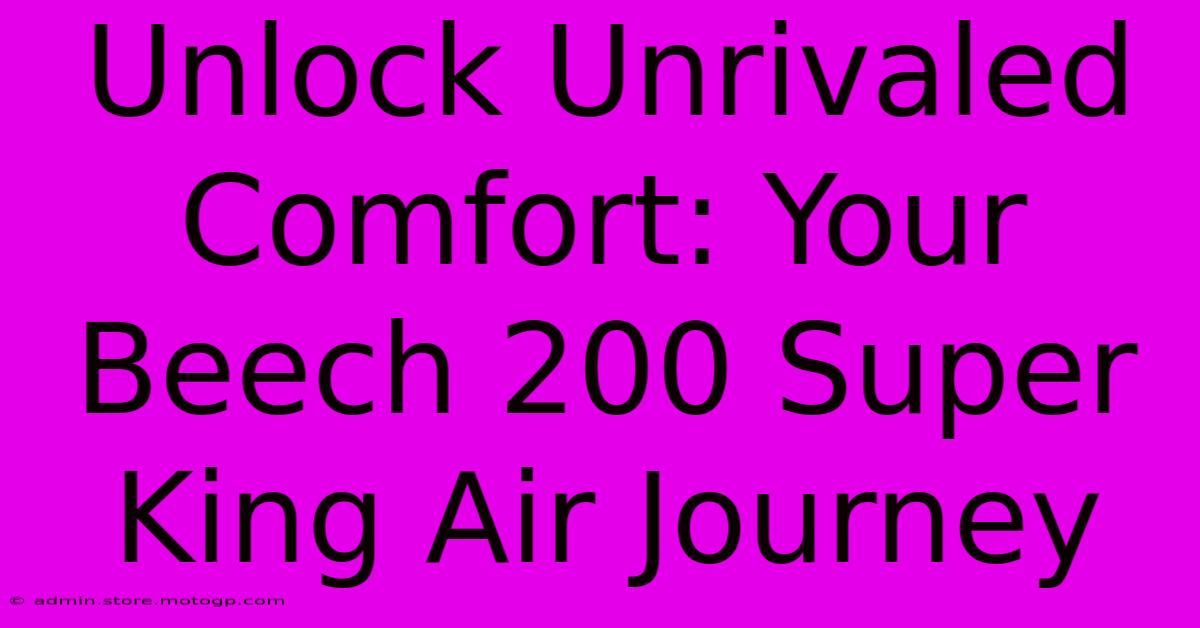 Unlock Unrivaled Comfort: Your Beech 200 Super King Air Journey