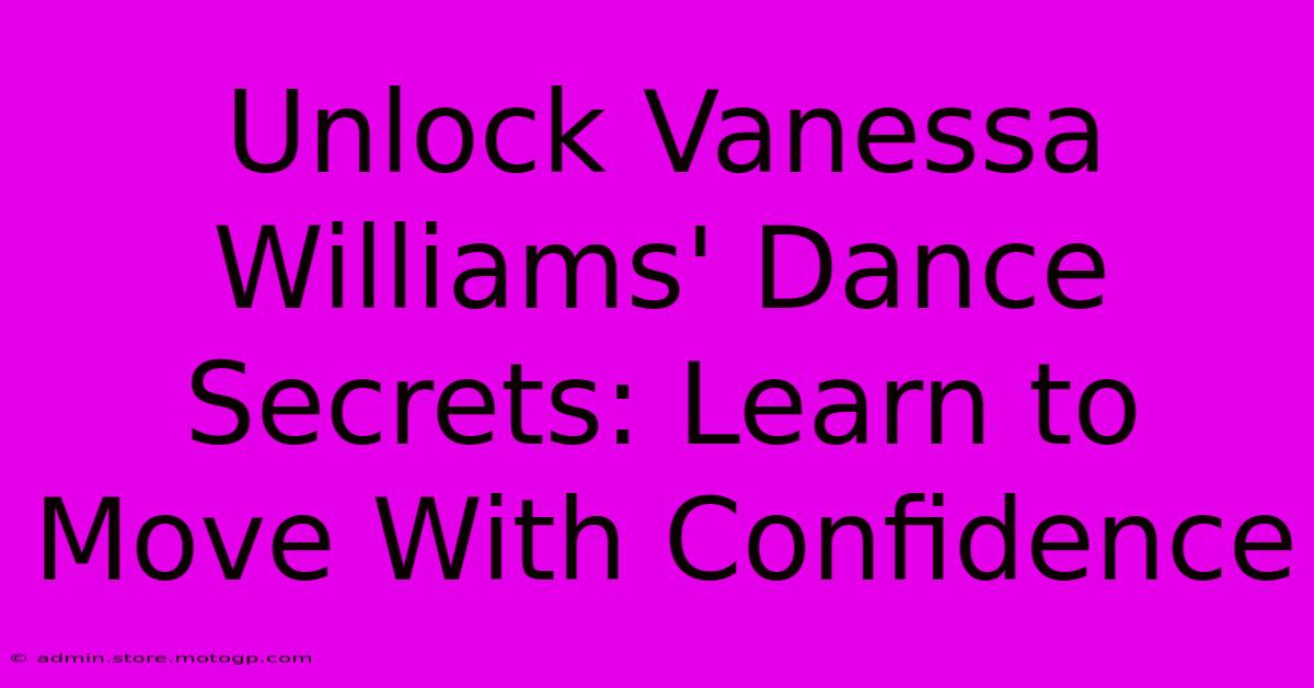 Unlock Vanessa Williams' Dance Secrets: Learn To Move With Confidence