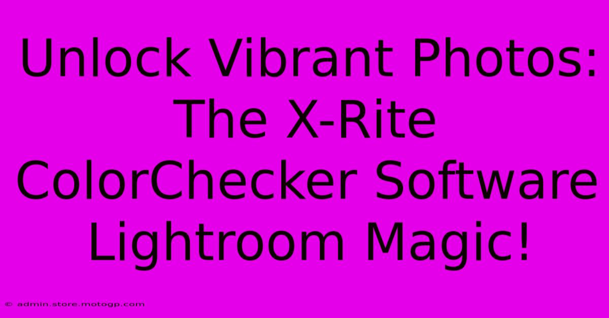 Unlock Vibrant Photos: The X-Rite ColorChecker Software Lightroom Magic!