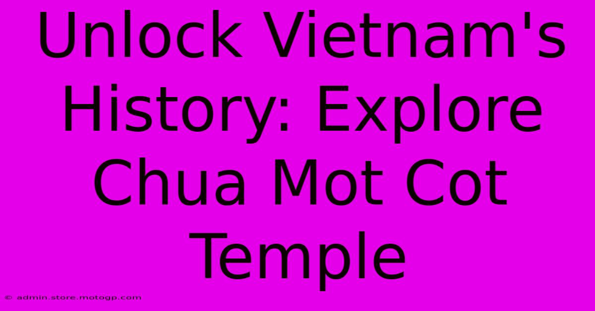 Unlock Vietnam's History: Explore Chua Mot Cot Temple