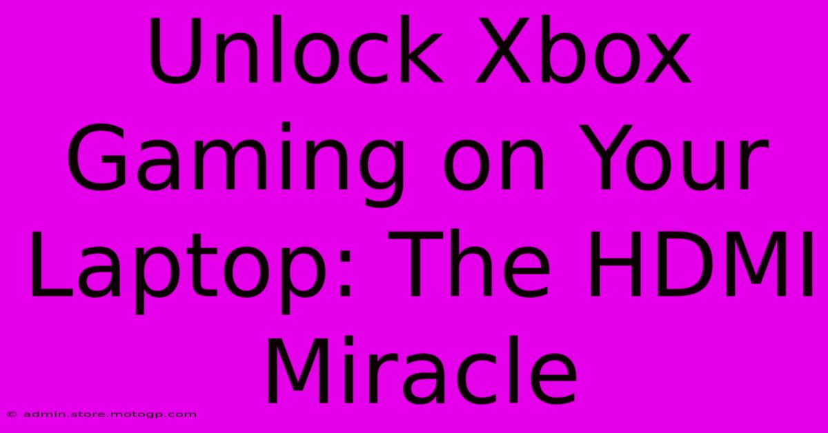 Unlock Xbox Gaming On Your Laptop: The HDMI Miracle