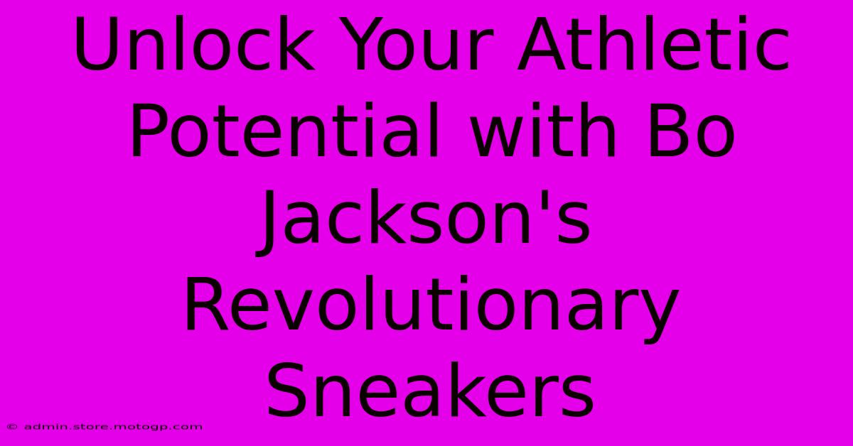 Unlock Your Athletic Potential With Bo Jackson's Revolutionary Sneakers