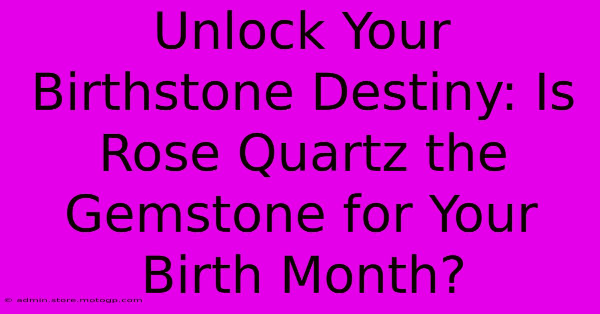 Unlock Your Birthstone Destiny: Is Rose Quartz The Gemstone For Your Birth Month?