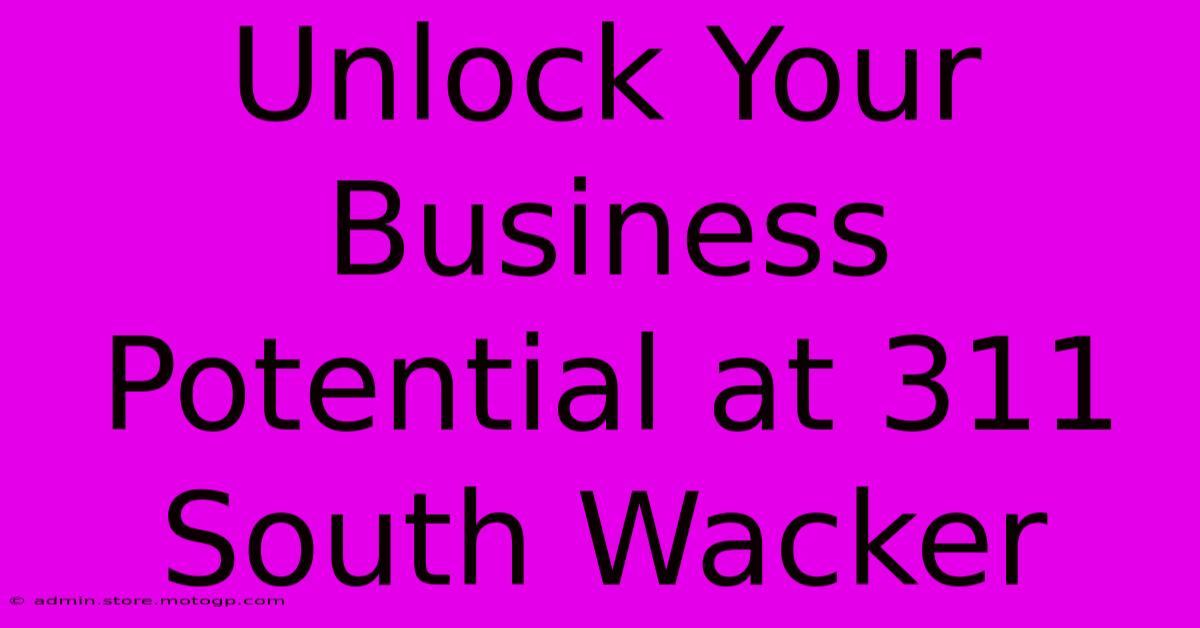 Unlock Your Business Potential At 311 South Wacker