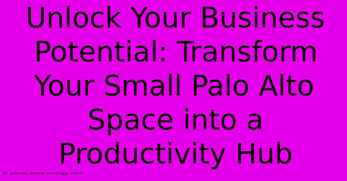 Unlock Your Business Potential: Transform Your Small Palo Alto Space Into A Productivity Hub