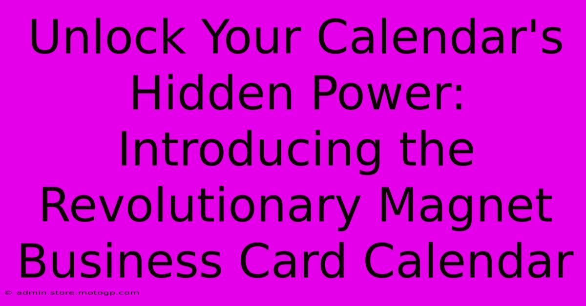 Unlock Your Calendar's Hidden Power: Introducing The Revolutionary Magnet Business Card Calendar