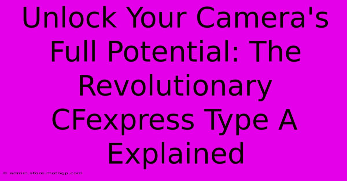 Unlock Your Camera's Full Potential: The Revolutionary CFexpress Type A Explained