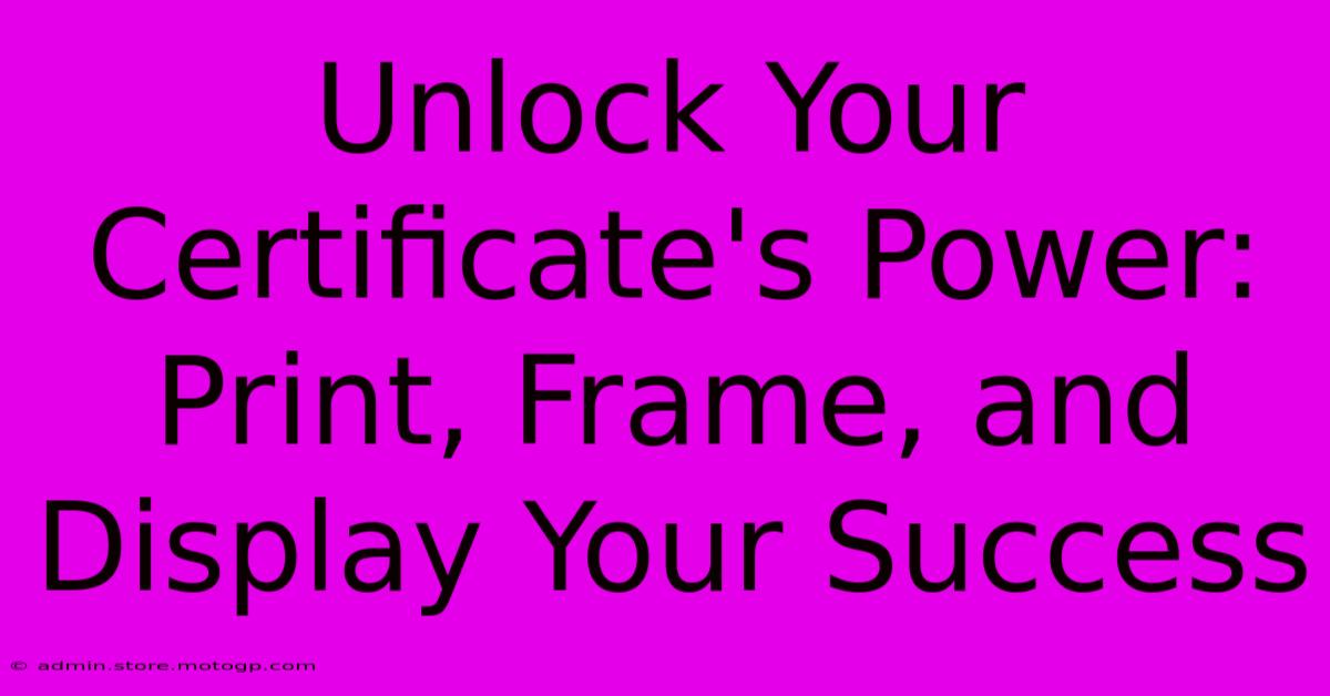 Unlock Your Certificate's Power: Print, Frame, And Display Your Success