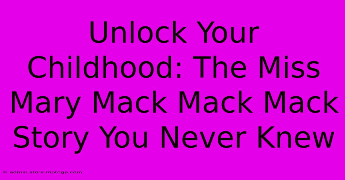 Unlock Your Childhood: The Miss Mary Mack Mack Mack Story You Never Knew