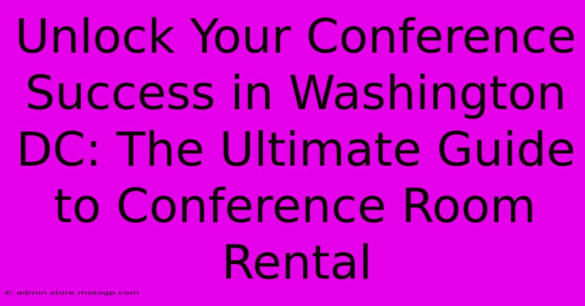 Unlock Your Conference Success In Washington DC: The Ultimate Guide To Conference Room Rental