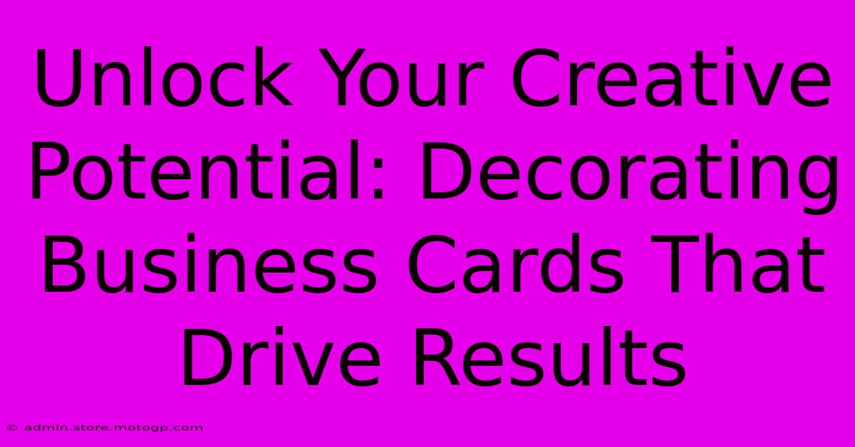 Unlock Your Creative Potential: Decorating Business Cards That Drive Results