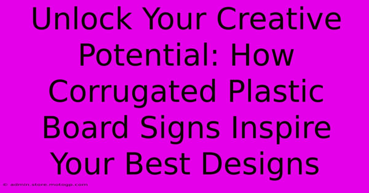 Unlock Your Creative Potential: How Corrugated Plastic Board Signs Inspire Your Best Designs