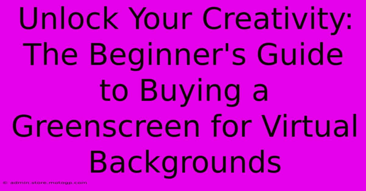 Unlock Your Creativity: The Beginner's Guide To Buying A Greenscreen For Virtual Backgrounds