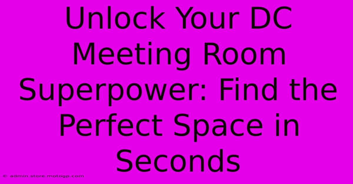 Unlock Your DC Meeting Room Superpower: Find The Perfect Space In Seconds