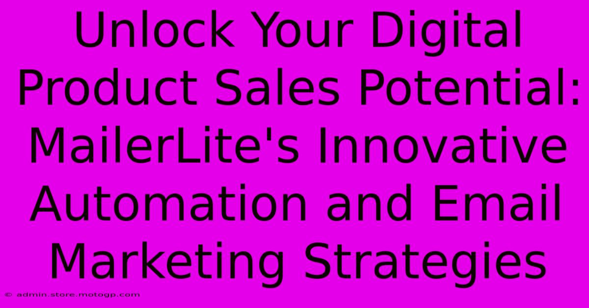 Unlock Your Digital Product Sales Potential: MailerLite's Innovative Automation And Email Marketing Strategies